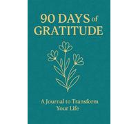 90 DAYS OF GRATITUDE: A Journal to Transform Your Life