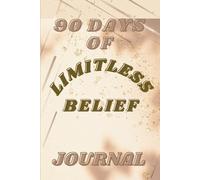 90 DAYS OF LIMITLESS BELIEF: Embrace Grace, Build Confidence, and Have Gratitude Every Day