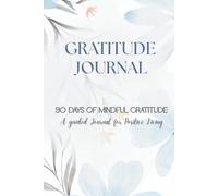 90 Days of Mindful Gratitude - A Guided Journal for Positive Living: Daily Prompts, Affirmations and Reflection Exercises to Build Resilience, ... Transform Your Mindset - light blue floral