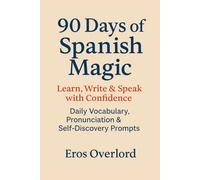 90 Days of Spanish Magic: Learn, Write & Speak with Confidence - Daily Vocabulary, Pronunciation & Self-Discovery Prompts: A Beginner-Friendly Spanish ... Practice, Journaling, and Real-Life Phrases