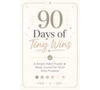 90 Days of Tiny Wins: A Simple Habit Tracker & Reset Journal for Small Daily Progress