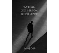 90 Days To Beast Mode: Unleash Discipline, Focus, and Mental Toughness in 90+ Days
