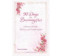 90 Days to Becoming Her: A Journey of Faith, Self-Love & Transformation