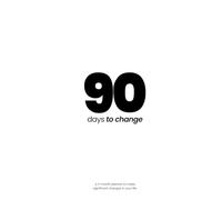 90 days to change: A 3-month planner to make significant changes in your life.