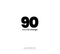 90 days to change: A 3-month planner to make significant changes in your life.
