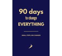 90 days to change everything: Small steps, big changes