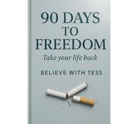 90 Days to Freedom - Take Your Life Back: A Guided Quit Smoking Journal to Track Progress, Stay Motivated, and Break Free from Smoking