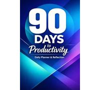 90 Days to Productivity: Daily Planner & Reflection