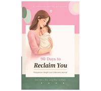 90 Days to Reclaim You: Postpartum Weight Loss & Recovery Journal