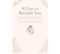90 Days to Reclaim You: Postpartum Weight Loss & Recovery Journal