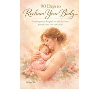 90 Days to Reclaim Your Body: The Postpartum Weight Loss and Recovery Journal Every New Mom Needs