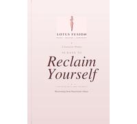 90 Days to RECLAIM YOURSELF: A 90-Day Guided Journal to Heal from Narcissistic Abuse, Reclaim Your Identity, and Rebuild Your Life