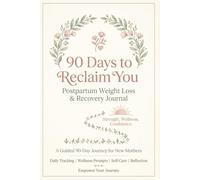 90 Days To Reclaim Yourself: Postpartum Weight Loss & Recovery Journal