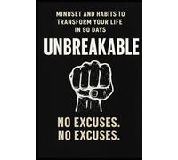 90 Days to Unbreakable: A Tactical Guide to Rebuilding Your Mind, Discipline, and Life: Mindset, Habits, and Hard Truths to Transform Your Life - Military Discipline Included