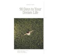 90 Days to Your Dream Life: A Manifestation Journal for Women: Rewire Your Mind, Release Limiting Beliefs, and Attract the Life You Were Born to Live - A 3-Phase Daily Guided Journal