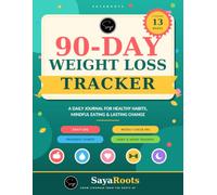 90 DAYS - WEIGHT LOSS TRACKER: A DAILY JOURNAL FOR HEALTHY HABITS, MINDFUL EATING AND LASTING CHANGE