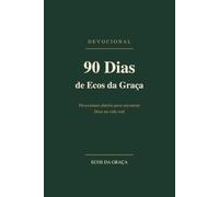 90 Dias de Ecos da Graça: Devocionais diários para encontrar Deus na vida real