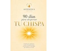 90 días para despertar tu chispa: Un diario para cuidar de ti, reconocer tus pequeños logros y dar más espacio a todo aquello que sí funciona en tu vida.
