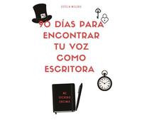 90 DÍAS PARA ENCONTRAR TU VOZ COMO ESCRITORA