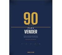90 Días para Vender: El sistema completo para gestionar leads, seguimientos, objeciones y propuestas y cerrar más ventas