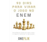 90 Dias para Virar o Jogo no ENEM: Como estudar com inteligência, manter o foco e alcançar sua melhor versão na reta final
