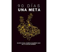 90 DÍAS: Una meta.: Diario para cumplir los sueños que no te dejan dormir.