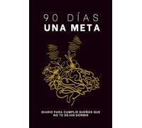 90 DÍAS: Una meta.: Diario para cumplir los sueños que no te dejan dormir.