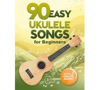 90 Easy Ukulele Songs for Beginners: Songbook with Online Audio
