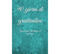 90 giorni di gratitudine: Diario per ritrovare il sorriso