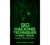 90 Hacking Techniques for Red Team: Origins, Tools and Tactics