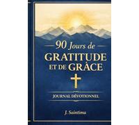 90 Jours de Gratitude et de Grâce: Un Recueil de Méditations Quotidiennes