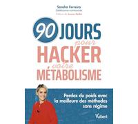 90 jours pour hacker votre métabolisme: Perdez du poids avec la meilleure des méthodes sans régime