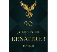 90 Jours pour renaître: Ton planner de 90 jours pour t'épanouir pleinement.