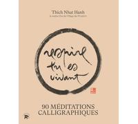 90 méditations calligraphiques du maître Zen Thich Nhat Hanh: Respire tu es vivant