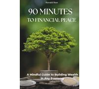 90 Minutes to Financial Peace: A Mindful Guide to Building Wealth in Any Economy