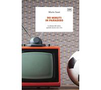 90 minuti in paradiso. La diretta del calcio, quando ancora non c'era - Su...