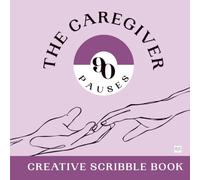 90 Pauses - The Caregiver · Creative Activity Book · Give Your Mind a Real Rest, One Page at a Time: Screen-Free Stress Relief and Creative Pause ... for adults - Reconnect with your inner child
