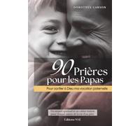 90 Prières pour les Papas: Pour confier à Dieu ma vocation paternelle
