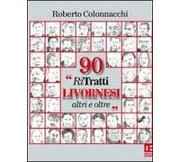 90 «Ri Tratti livornesi altri e oltre». Ediz. illustrata