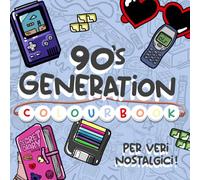 90’s Generation Colourbook: Colora i ricordi, i trends e le icone degli anni 90 e 2000 - Per i veri nostalgici - Grande libro con più di 70 disegni vintage da colorare per ragazzi e adulti