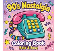 90’s Nostalgia Coloring Book Bold & Easy: Retro Designs - Fun 90s Objects, Toys, and Throwback Vibes for Relaxation and Creativity