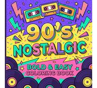 90’s Nostalgic Bold & Easy Coloring Book: Relive the Spirit of the Nineties Through Nostalgic Illustrations Celebrating Everyday Trends and Timeless Memories