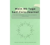 90 Tage für dich: Dein Self-Care-Journal für mehr Achtsamkeit und Selbstliebe: Tägliche Impulse, Reflexionen und Platz für deine Gedanken - für mehr Klarheit, Ruhe und Freude im Alltag
