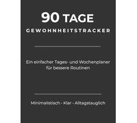 90 Tage Gewohnheitstracker: Ein minimalistischer Tages- und Wochenplaner zur strukturierten Gewohnheitsverfolgung