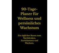 90-Tage-Planer für Wellness und persönliches Wachstum: A daily space to reflect, reset, and become your best self | for women and men | for older and younger