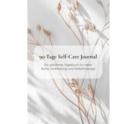 90-Tage Self-Care Journal: Ein geführtes Tagebuch für mehr Ruhe, Verbindung und Selbstfürsorge