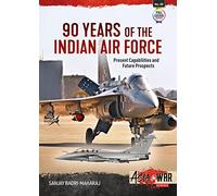 90 Years of the Indian Air Force: Present Capabilities and Future Prospects: 30