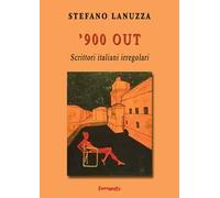 '900 out. Scrittori italiani irregolari