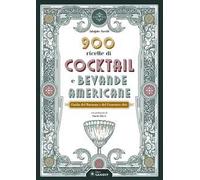 900 ricette di cocktail e bevande americane. Guida del Barman e del Gourmet chic