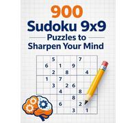 900 Sudoku 9x9 Puzzles to Sharpen Your Mind: Challenges and Solutions to Boost Brain Power: 900 9x9 Sudoku Puzzles with Complete Solutions - Enhance Logic, Focus, and Memory